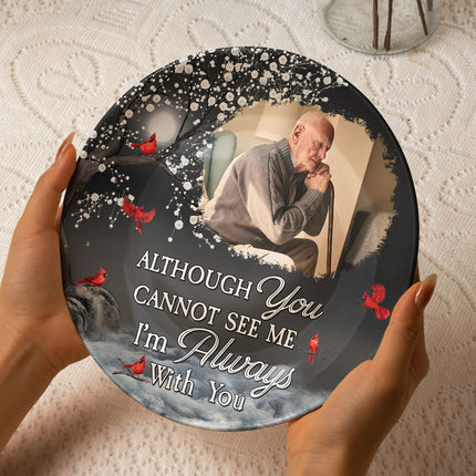 Although You Cannot See Me I’m Always With You - Personalized Ceramic Photo Plate