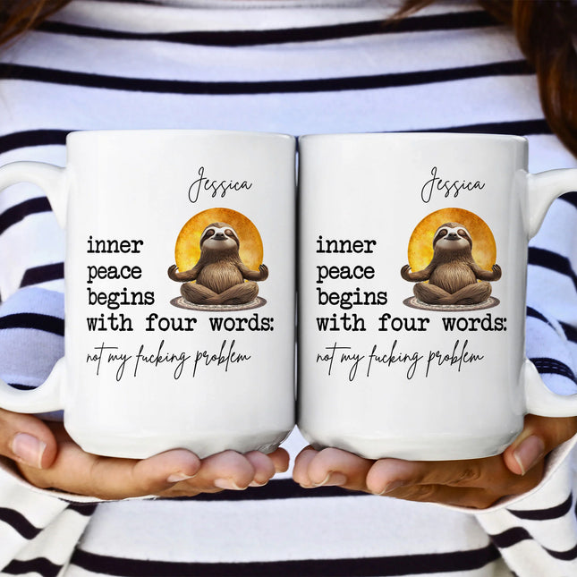 Funny Mug - Inner Peace Begins With Four Words: Not My F*Cking Problem - Personalized Mug