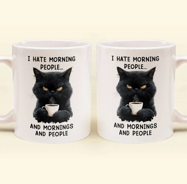 Funny Mug - I Hate Morning People And Mornings And People - Gifts For Coworkers, Friends, Family - Personalized Mug