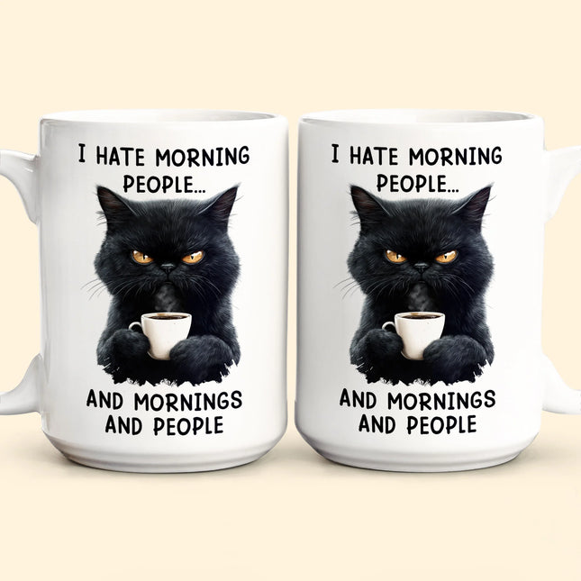 Funny Mug - I Hate Morning People And Mornings And People - Gifts For Coworkers, Friends, Family - Personalized Mug