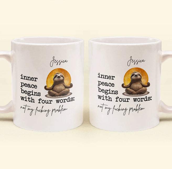 Funny Mug - Inner Peace Begins With Four Words: Not My F*Cking Problem - Personalized Mug