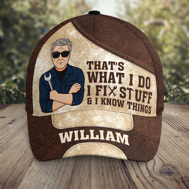 That's What I Do I Fix Stuff And I Know Things - Personalized Classic Cap