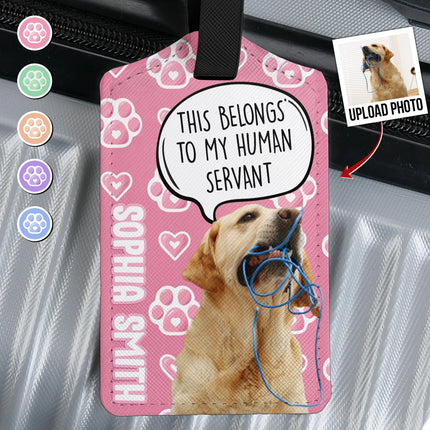 This Belongs To My Hu man Servant - Personalized Photo Luggage Tag