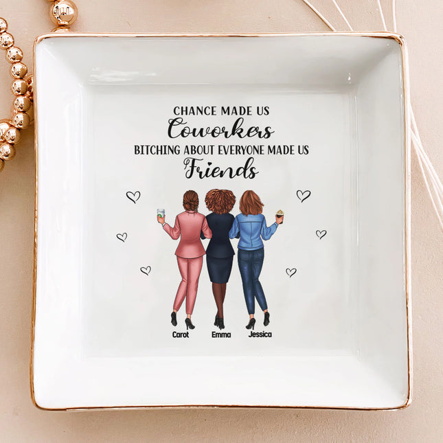 Chance Made Us Coworkers B*tching About Everyone Made Us Friends - Personalized Jewelry Dish