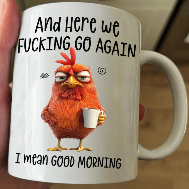 Funny Mug - Here We F*Cking Go Again I Mean Good Morning - Gifts For Coworkers, Friends, Family - Personalized Mug