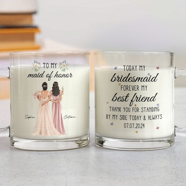 Wedding Gift For Bridesmaid Today Bridesmaid Forever Friend - Personalized Glass Mug