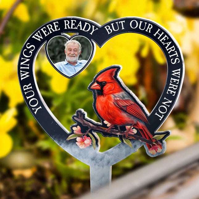 Your Wings Were Ready But Our Hearts Were Not - Personalized Acrylic Photo Garden Stake