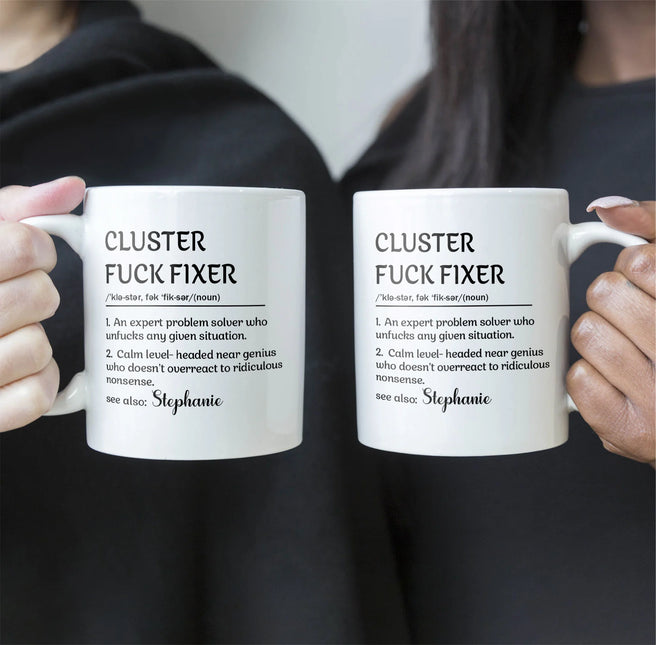 Funny Mug - Cluster F*Ck Fixer Problem Solver - Fun Gift For Coworkers - Personalized Mug