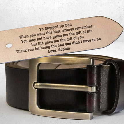 To Stepped Up Dad Life Gave Me The Gift Of You - Personalized Engraved Leather Belt