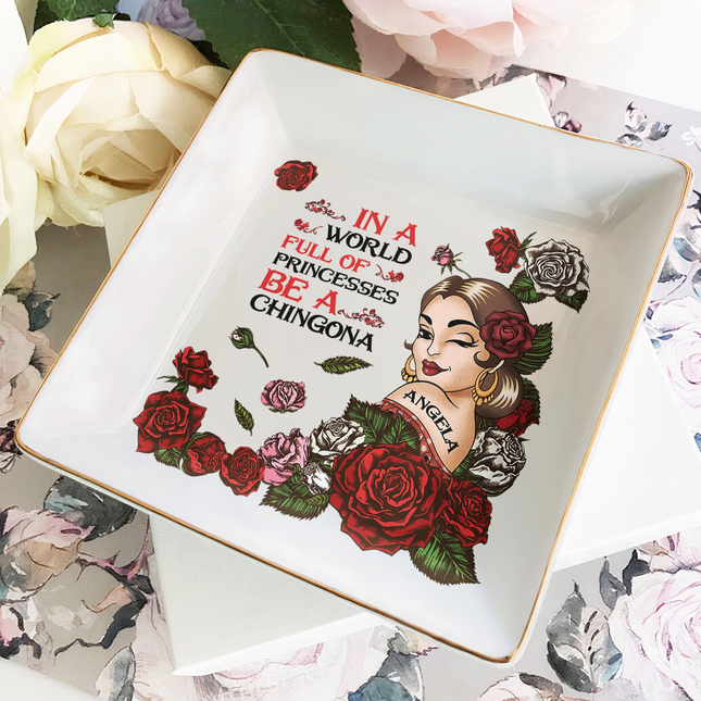 In A World Full Of Princesses Be A Chingona - Personalized Jewelry Dish