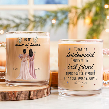 Wedding Gift For Bridesmaid Today Bridesmaid Forever Friend - Personalized Glass Mug