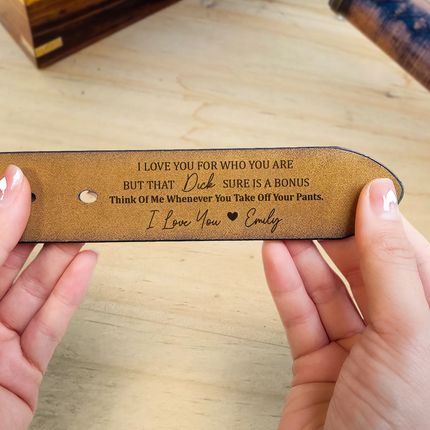 I Love You For Who You Are But That Sure Is A Bonus - Personalized Engraved Leather Belt