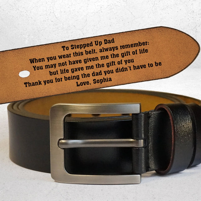 To Stepped Up Dad Life Gave Me The Gift Of You - Personalized Engraved Leather Belt