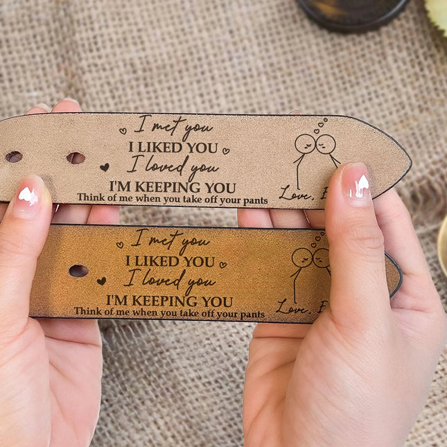 I Met You I Liked You I Love You - Personalized Engraved Leather Belt