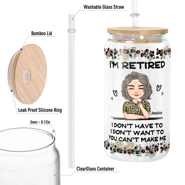 I'm Retired I Don't Have To I Don't Want To - Personalized Clear Glass Cup