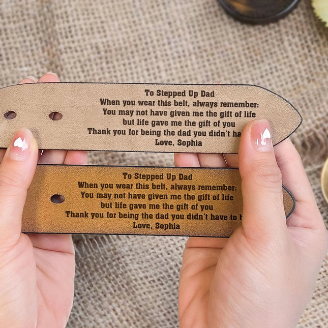 To Stepped Up Dad Life Gave Me The Gift Of You - Personalized Engraved Leather Belt