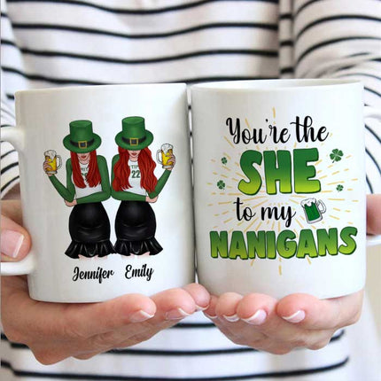 You're The She To My Nanigans - Gift For Besties, St. Patrick's Day - Personalized Mug