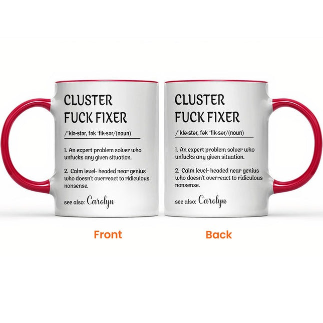 Funny Cup - Gifts For Boss, Coworkers - Cluster F*ck Fixer - Custom Name - Personalized Accent Mug