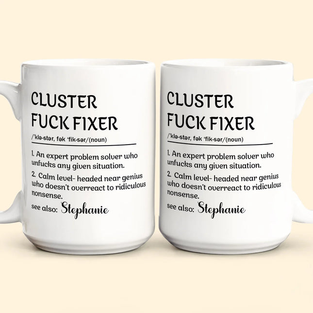 Funny Mug - Cluster F*Ck Fixer Problem Solver - Fun Gift For Coworkers - Personalized Mug