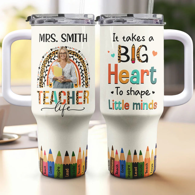 A Big Heart To Shape Little Minds - Personalized Photo 40oz Tumbler With Straw