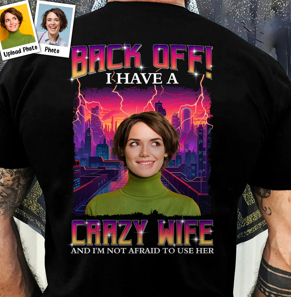 Back Off I Have A Crazy Wife - Personalized Back Printed Photo Shirt-Levistina