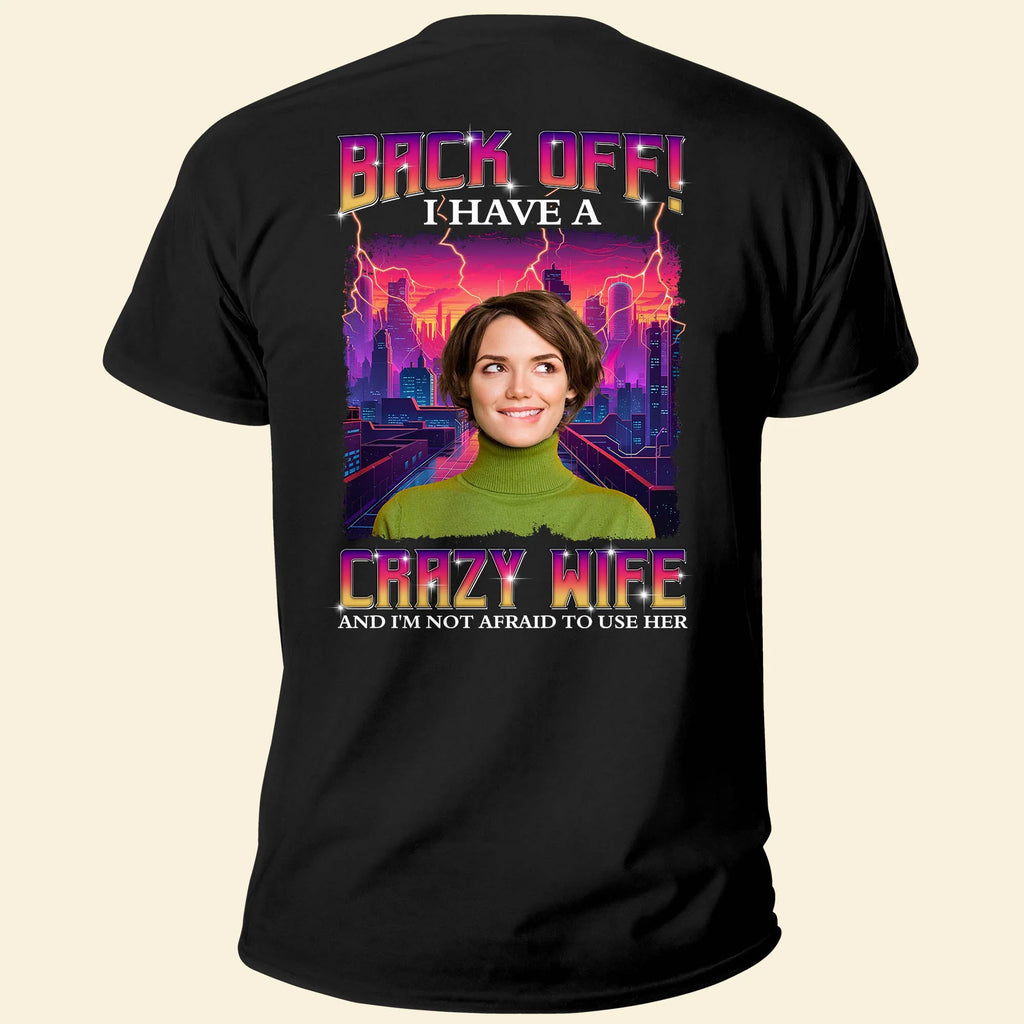 Back Off I Have A Crazy Wife - Personalized Back Printed Photo Shirt-Levistina