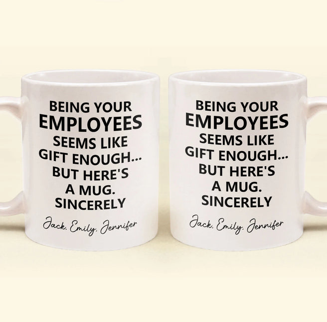 Being Your Employee, Boss Seems Like Gift Enough - Funny Mug Thank You Gift - Personalized Mug