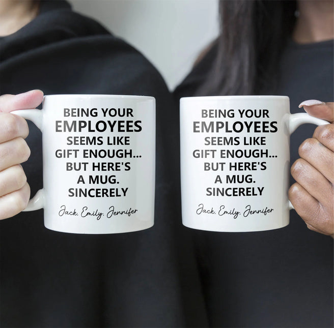 Being Your Employee, Boss Seems Like Gift Enough - Funny Mug Thank You Gift - Personalized Mug