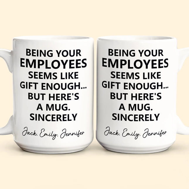 Being Your Employee, Boss Seems Like Gift Enough - Funny Mug Thank You Gift - Personalized Mug