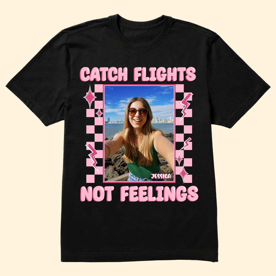 Catch Flights Not Feelings - Personalized Photo Shirt-Levistina