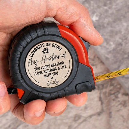 Congrats On Being My Husband You Lucky Bastard - Personalized Tape Measure