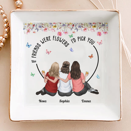 Friendship Gifts If Friends Were Flowers I'd Pick You - Personalized Jewelry Dish