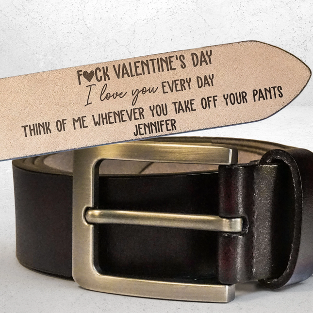 F#ck Valentine's Day I Love You Every Day - Personalized Engraved Leather Belt