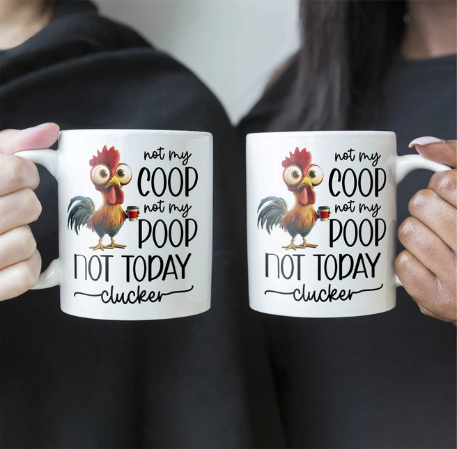 Funny Chicken Mug - Not My Coop Not My Poop Not Today Clucker - Fun Gifts For Coworker, Friends, Boss - Personalized Mug