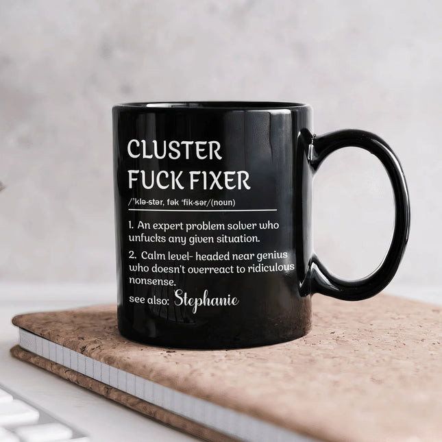 Funny Mug - Cluster F*Ck Fixer - Black Version- Fun Gifts For Coworker, Friends, Boss - Personalized Mug