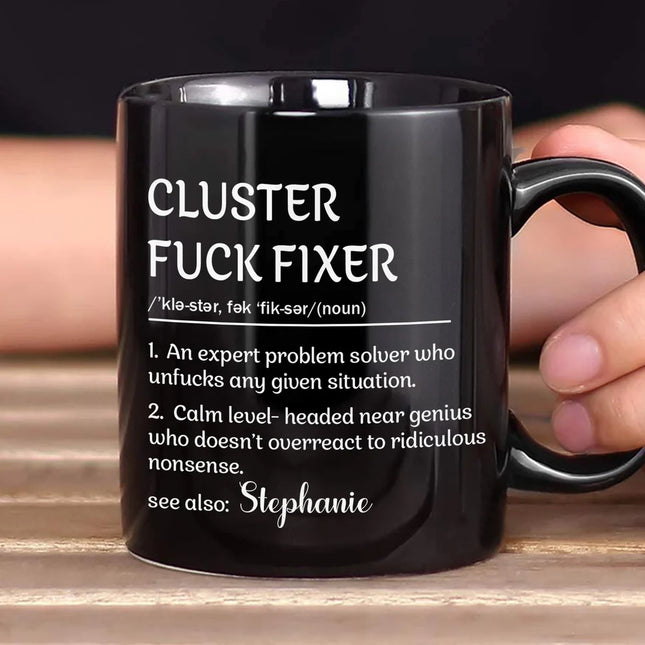 Funny Mug - Cluster F*Ck Fixer - Black Version- Fun Gifts For Coworker, Friends, Boss - Personalized Mug