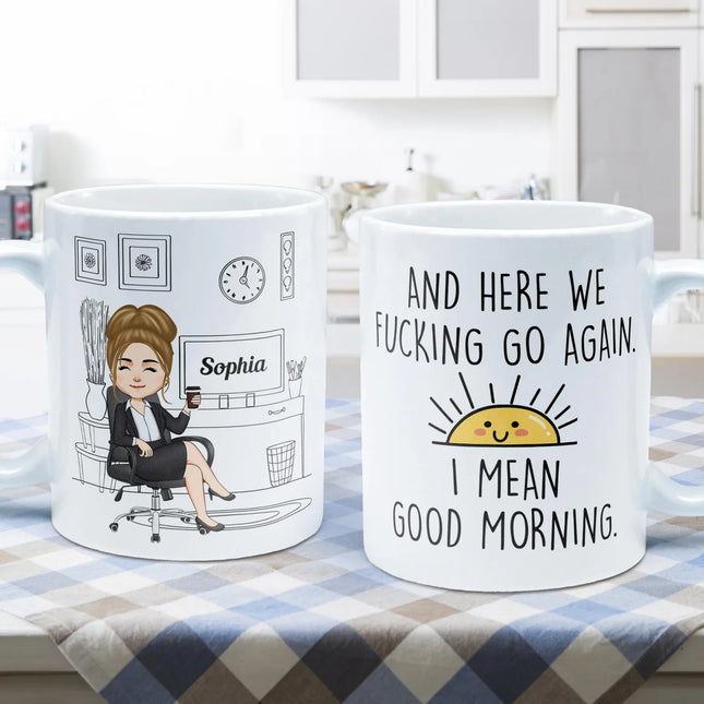 Here We F@Cking Go Again I Mean Good Morrning - Personalized Mug - Sarcastic, Funny Gift For Colleagues, Boss Lady, Office Lady