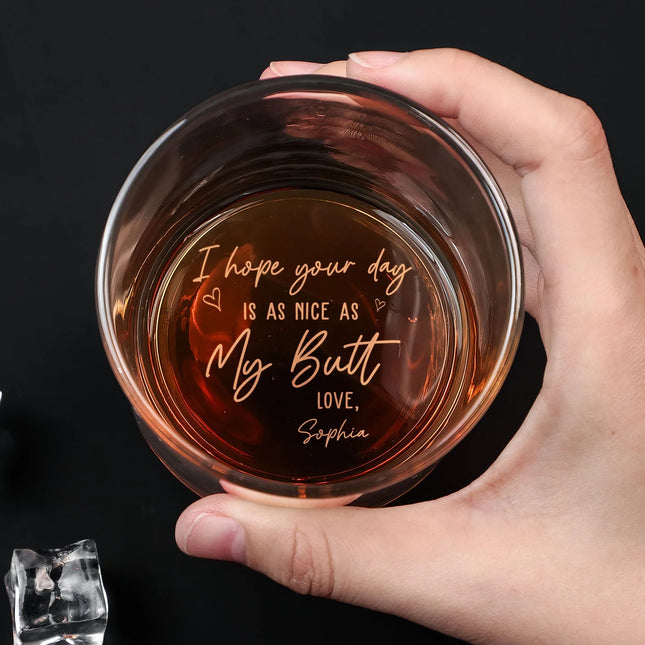 I Hope Your Day Is As Nice As My Butt - Personalized Engraved Whiskey Glass