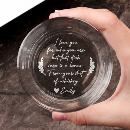 I Love You For Who You Are But That Sure Is A Bonus - Personalized Engraved Whiskey Glass