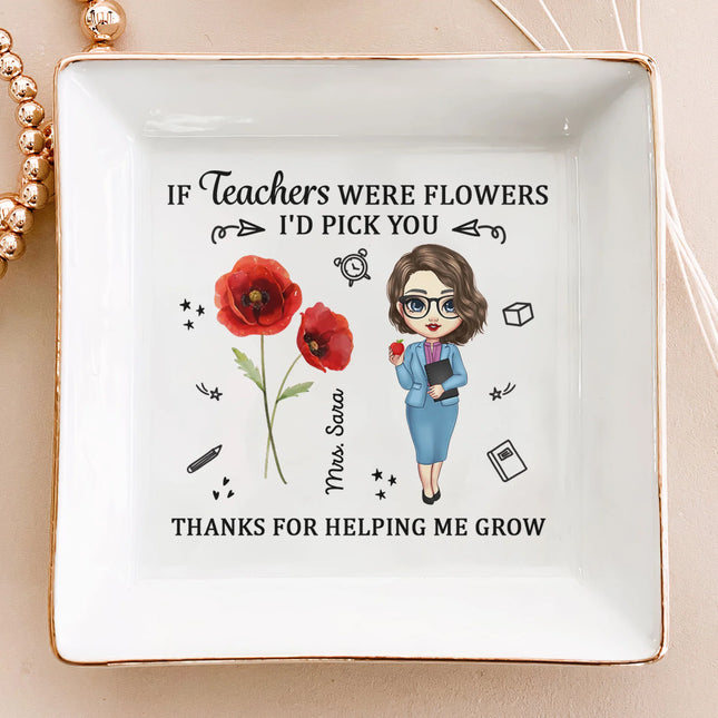 If Teacher Were Flowers I'd Pick You Thank You Gift - Personalized Jewelry Dish (QH)