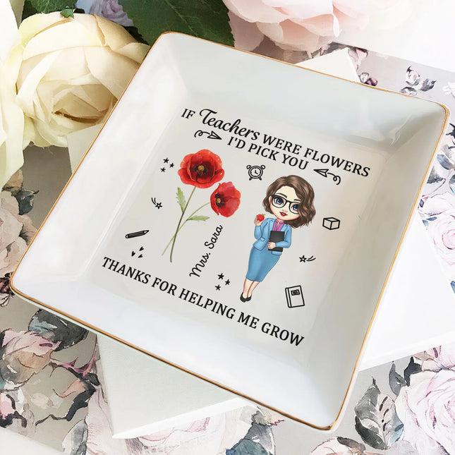 If Teacher Were Flowers I'd Pick You Thank You Gift - Personalized Jewelry Dish (QH)