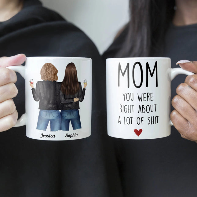 Mom, You Were Right About A Lot Of Shit - Personalized Mug - Birthday, Funny Gift For Mom