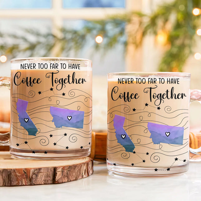 Never Too Far To Have Coffee/Tea Together Long Distance Gifts - Custom States - Personalized Glass Mug