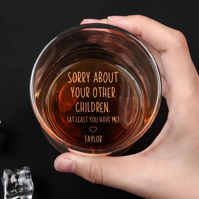 Sorry About Your Other Children At Least You Have Me - Personalized Engraved Whiskey Glass