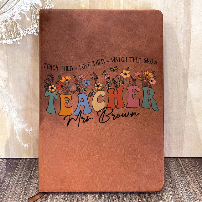 Teach Love Watch Them Grow Teacher Leather Journal - Personalized Leather Journal