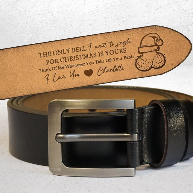 The Only Bell I Want To Jingle Is Yours - Personalized Engraved Leather Belt