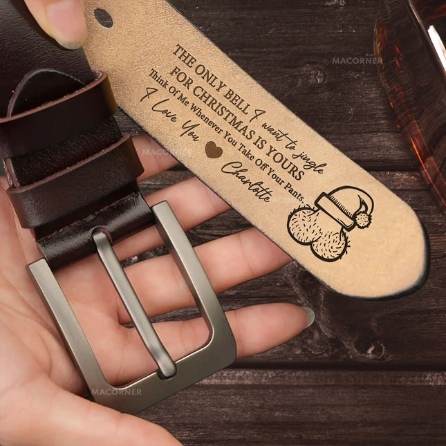 The Only Bell I Want To Jingle Is Yours - Personalized Engraved Leather Belt