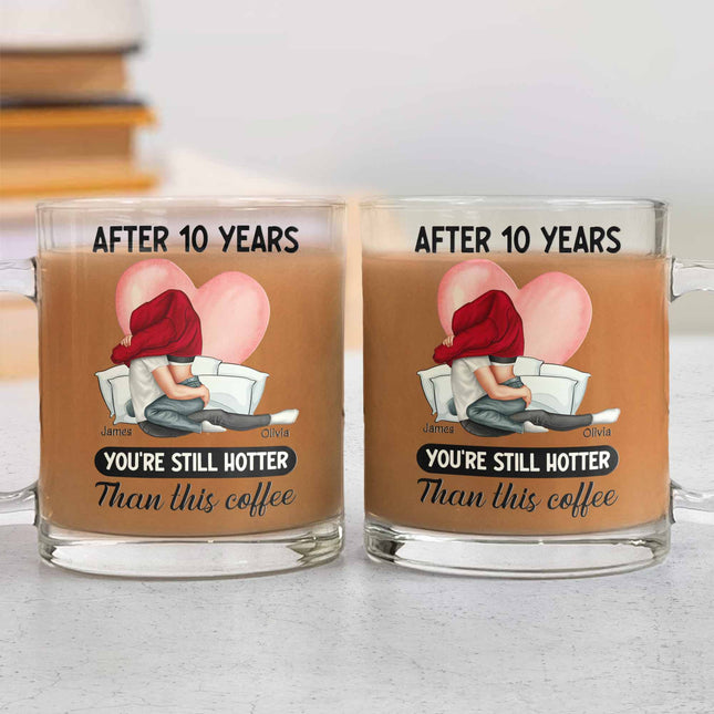 You're Still Hotter Than This Coffee - Personalized Glass Mug