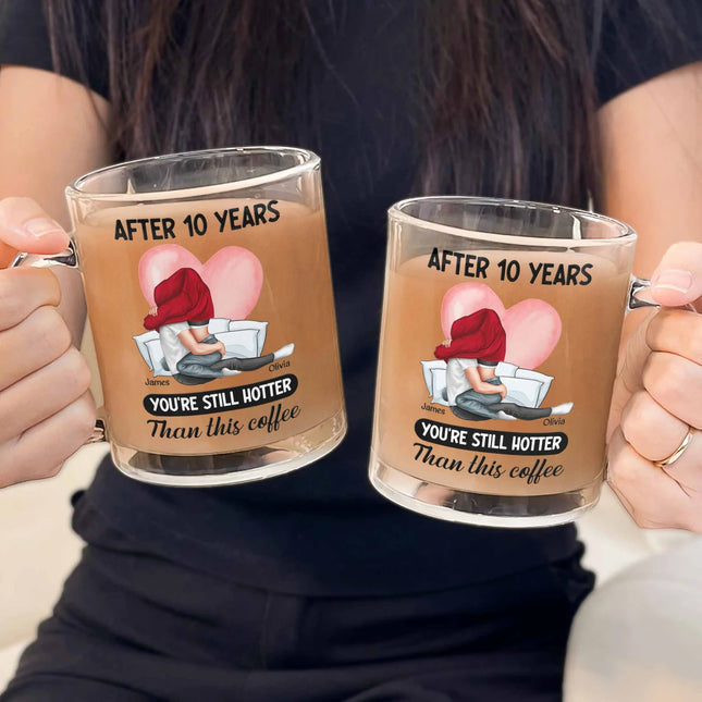 You're Still Hotter Than This Coffee - Personalized Glass Mug