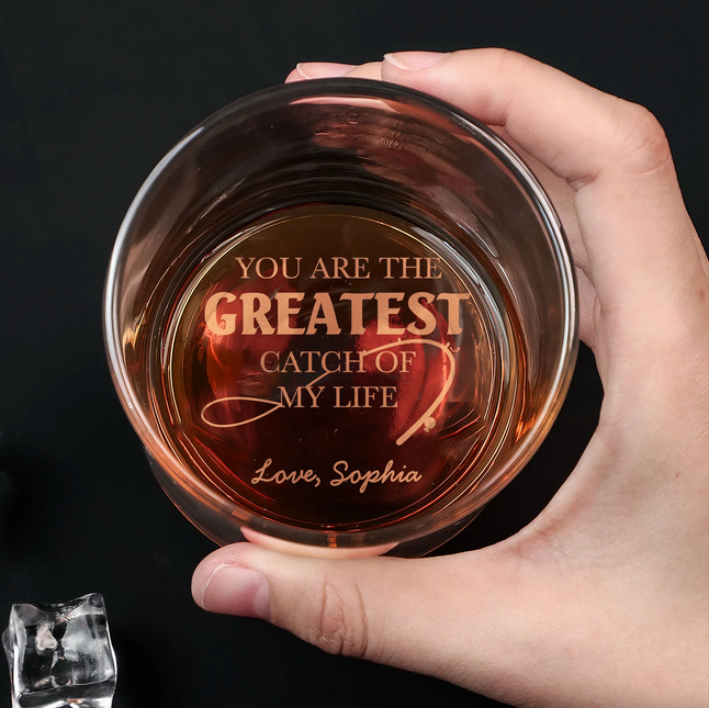 You Are The Greatest Catch Of My Life - Personalized Engraved Whiskey Glass